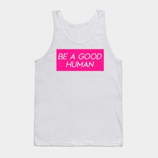 Hot Pink Be a Good Human Tank Top